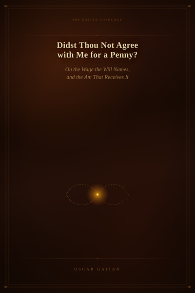 Didst Thou Not Agree with Me for a Penny?